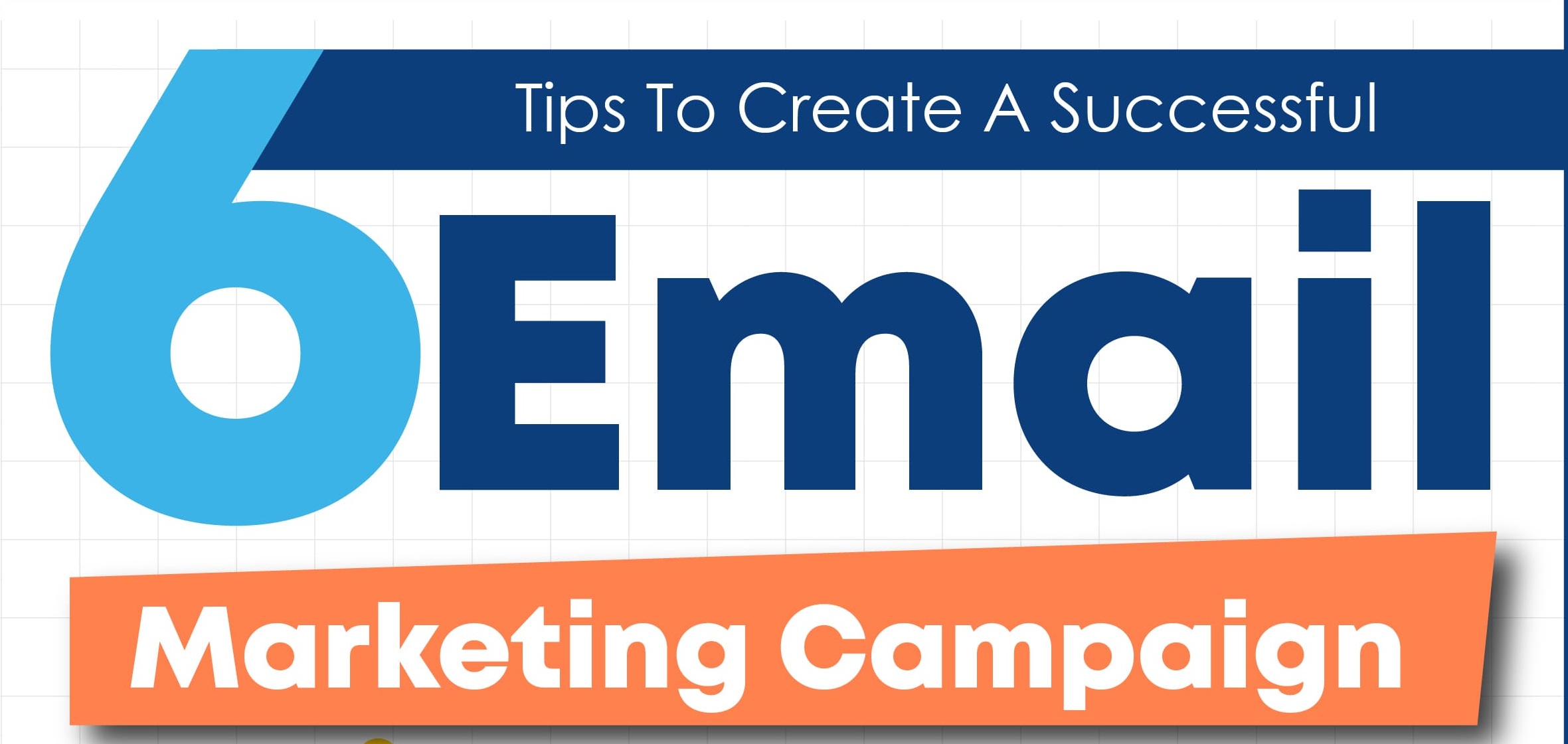 6 Tips to Create a SuccessfulEmail Marketing Campaign