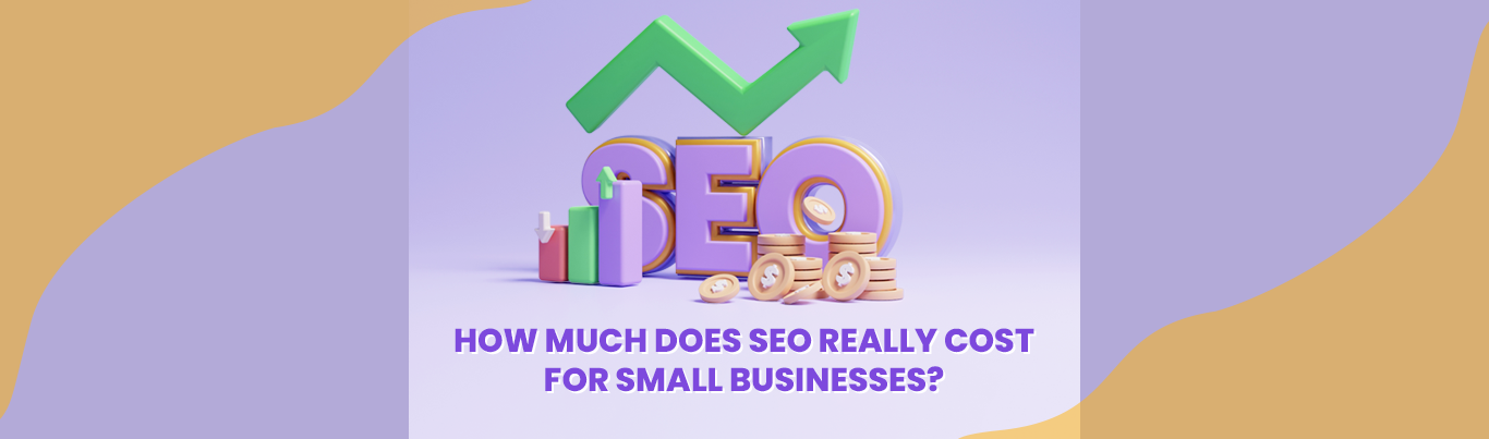 How Much Does SEO Really Cost for Small Businesses?